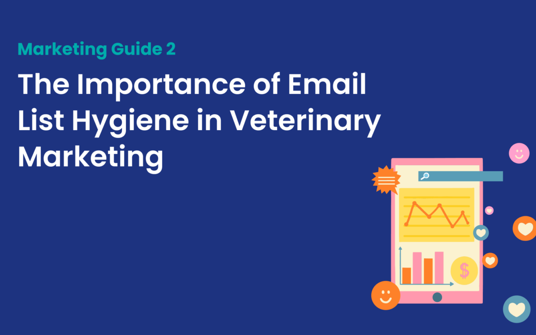 The Importance of Email List Hygiene in Veterinary Marketing